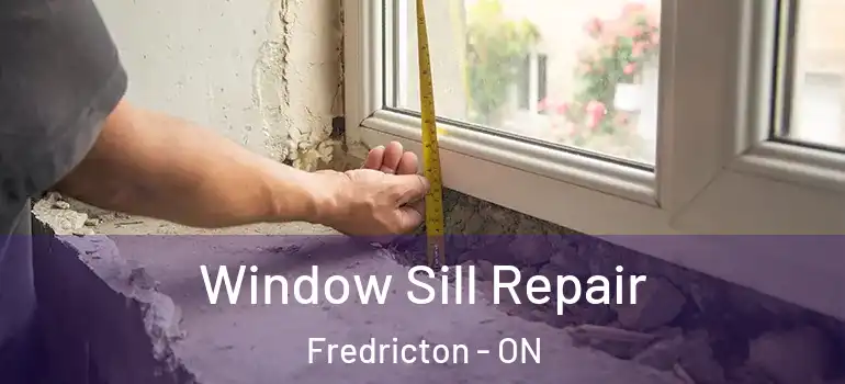 Window Sill Repair Fredricton - ON